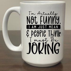 Morning Humor Coffee Mug I'm Actually Not Funny I am Just Mean & People Think
